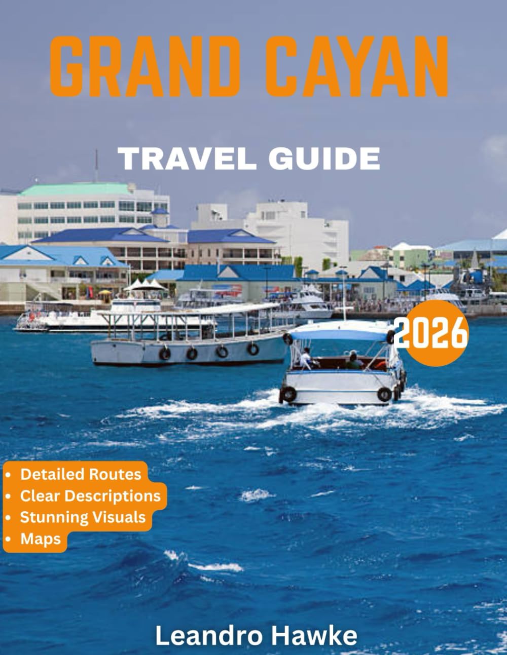 GRAND CAYMAN TRAVEL GUIDE 2026: Explore the Best of Grand Cayman: Pristine Beaches, Vibrant Culture, Thrilling Adventures, and Hidden Gems in the Cayman Islands