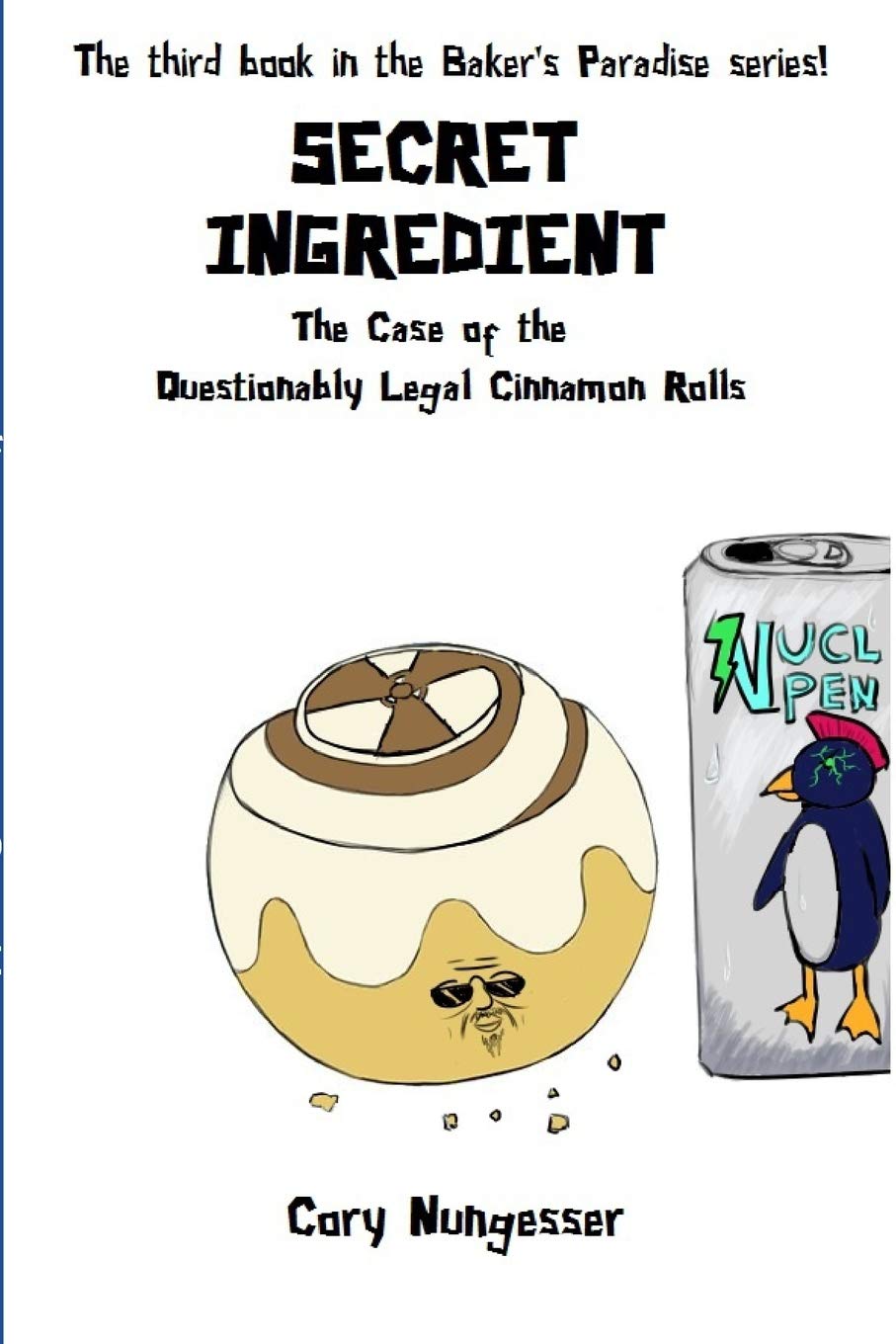 Secret Ingredient: The Case of the Questionably Legal Cinnamon Rolls (Baker's Paradise)