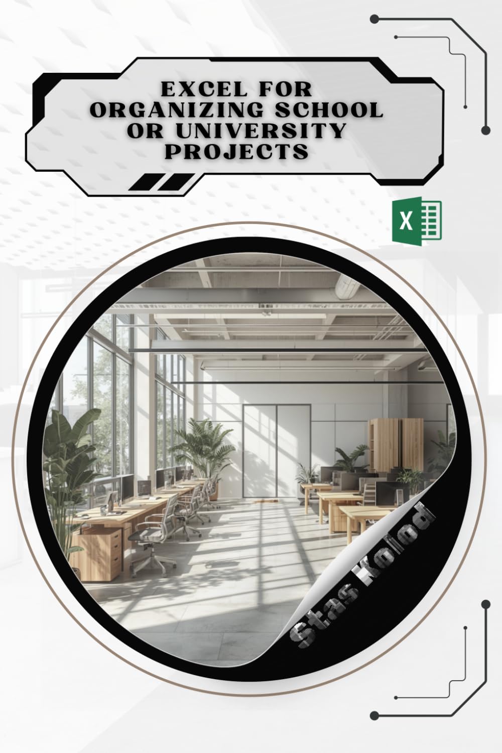 Excel for Organizing School or University Projects: Your Road from Novice to Skilled Professional