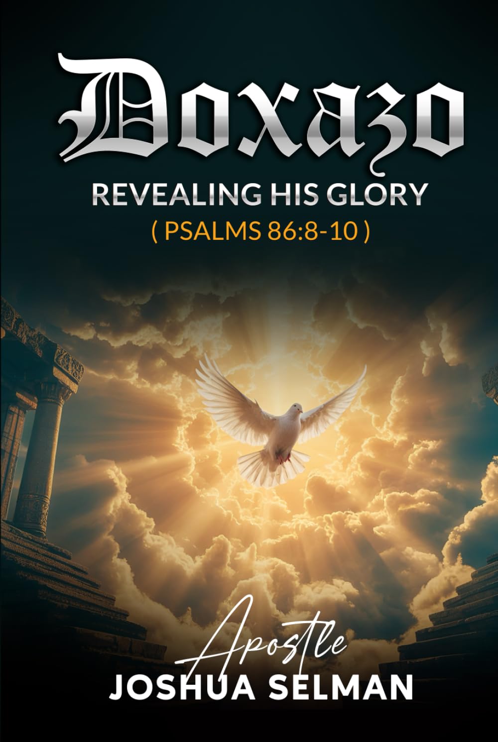 Doxazo: Revealing His Glory: How the Glory of God is Revealed and How God is Glorified in the Life of the Saints