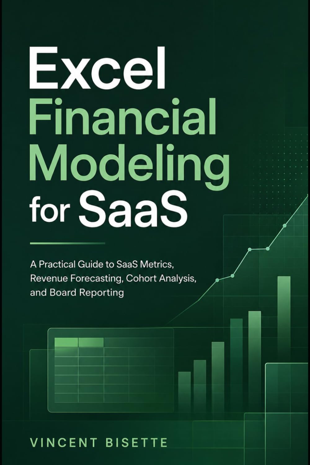 Excel Financial Modeling for SaaS: A Practical Guide to SaaS Metrics, Revenue Forecasting, Cohort Analysis, and Board Reporting