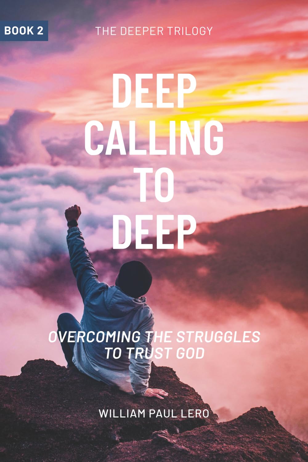 DEEP CALLING TO DEEP: OVERCOMING THE STRUGGLES TO TRUST GOD (Book 2)