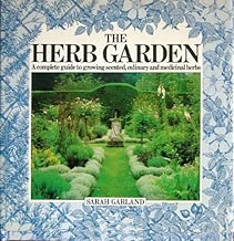 The Herb Garden: A Complete Guide to Growing Scented, Culinary and Medicinal Herbs