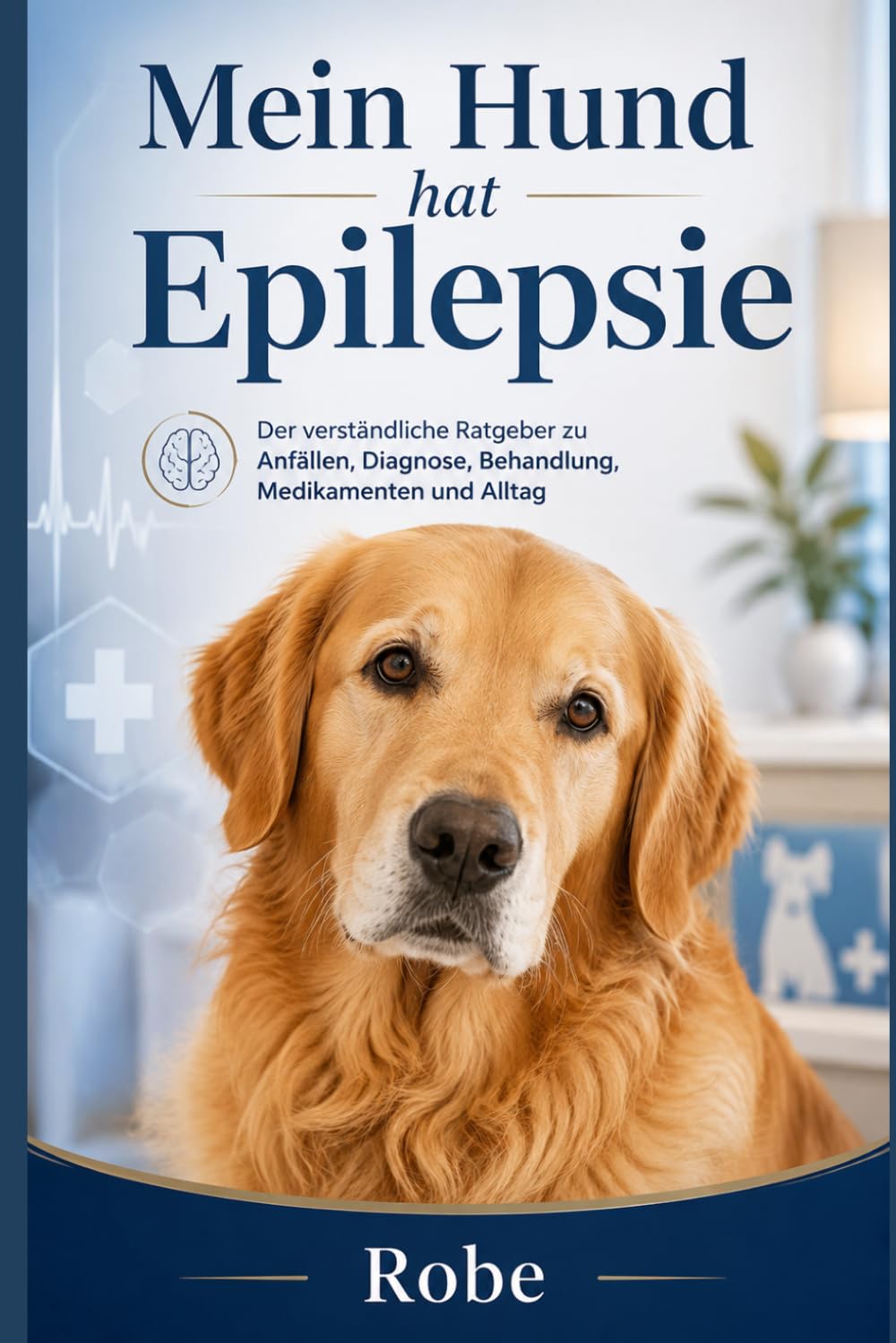 Mein Hund hat Epilepsie: Der verständliche Ratgeber zu Anfällen, Diagnose, Behandlung, Medikamenten und Alltag