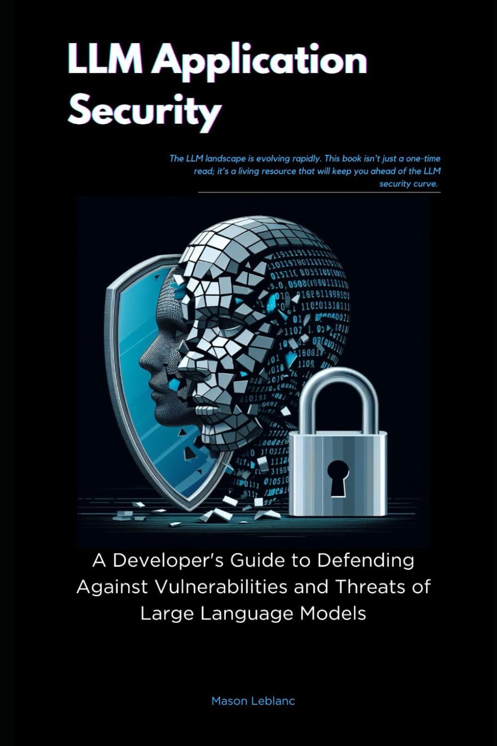 LLM Application Security: A Developer's Guide to Defending Against Vulnerabilities and Threats of Large Language Models