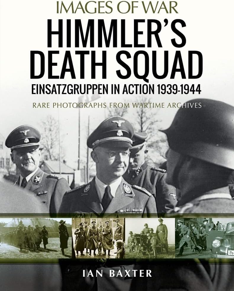 Himmler's Death Squad - Einsatzgruppen in Action, 1939-1944: Rare Photographs from Wartime Archives (Images of War) Paperback – 5 Aug. 2021