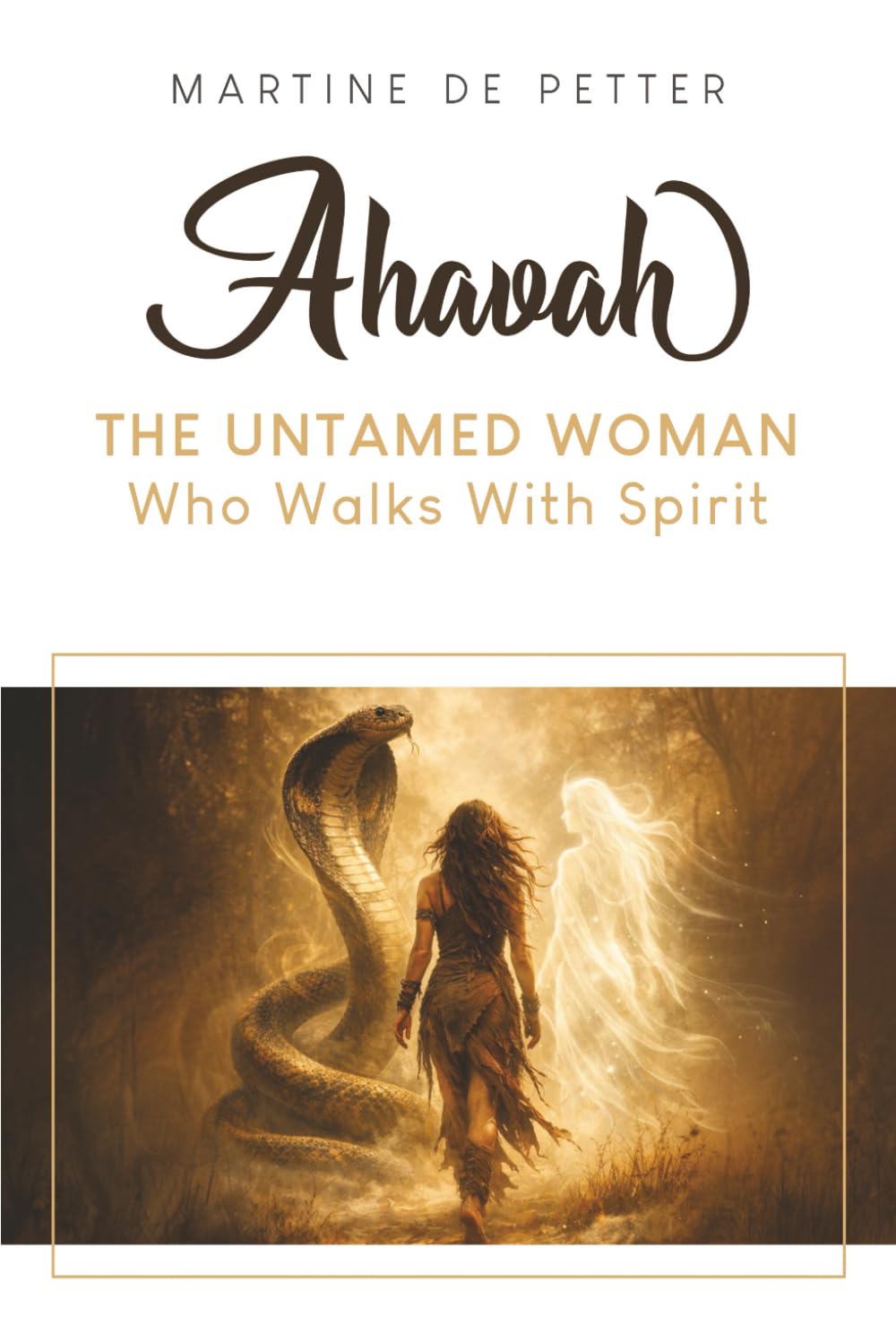 Ahavah - The Untamed Woman Who Walks With Spirit