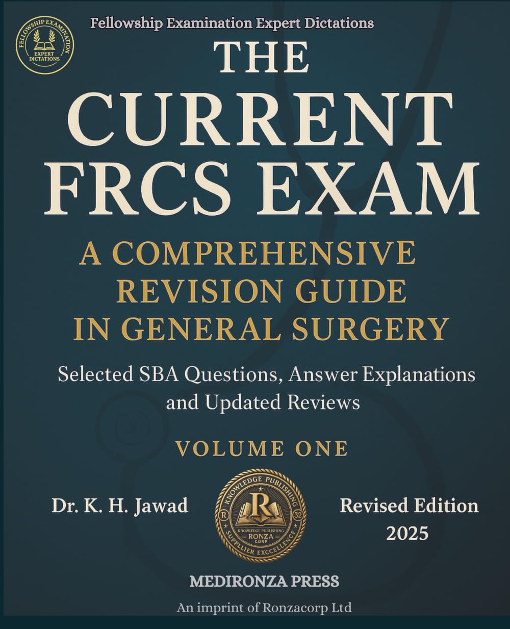 THE CURRENT FRCS EXAM A COMPREHENSIVE REVISION GUIDE IN GENERAL SURGERY: Selected SBA Questions, Answers Explanations and Updated Reviews for ... (Fellowship Examination Experts Dictation)