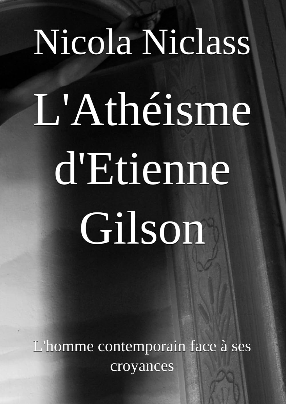 L'Athéisme d'Etienne Gilson: L'homme contemporain face à ses croyances (Écrits philosophiques) (French Edition)
