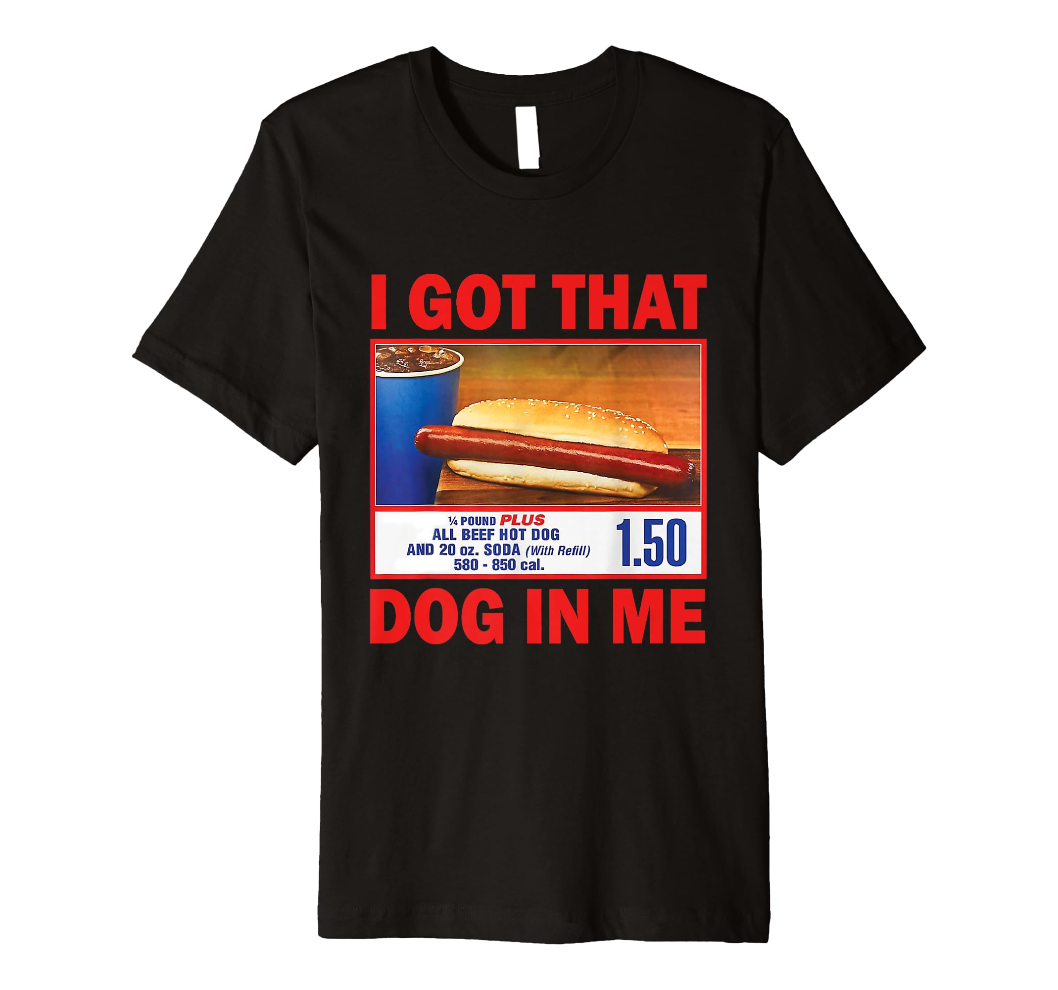 Funny I Got That Dog In MeI Got That Dog In Me Funny Hot Dogs Premium T-Shirt