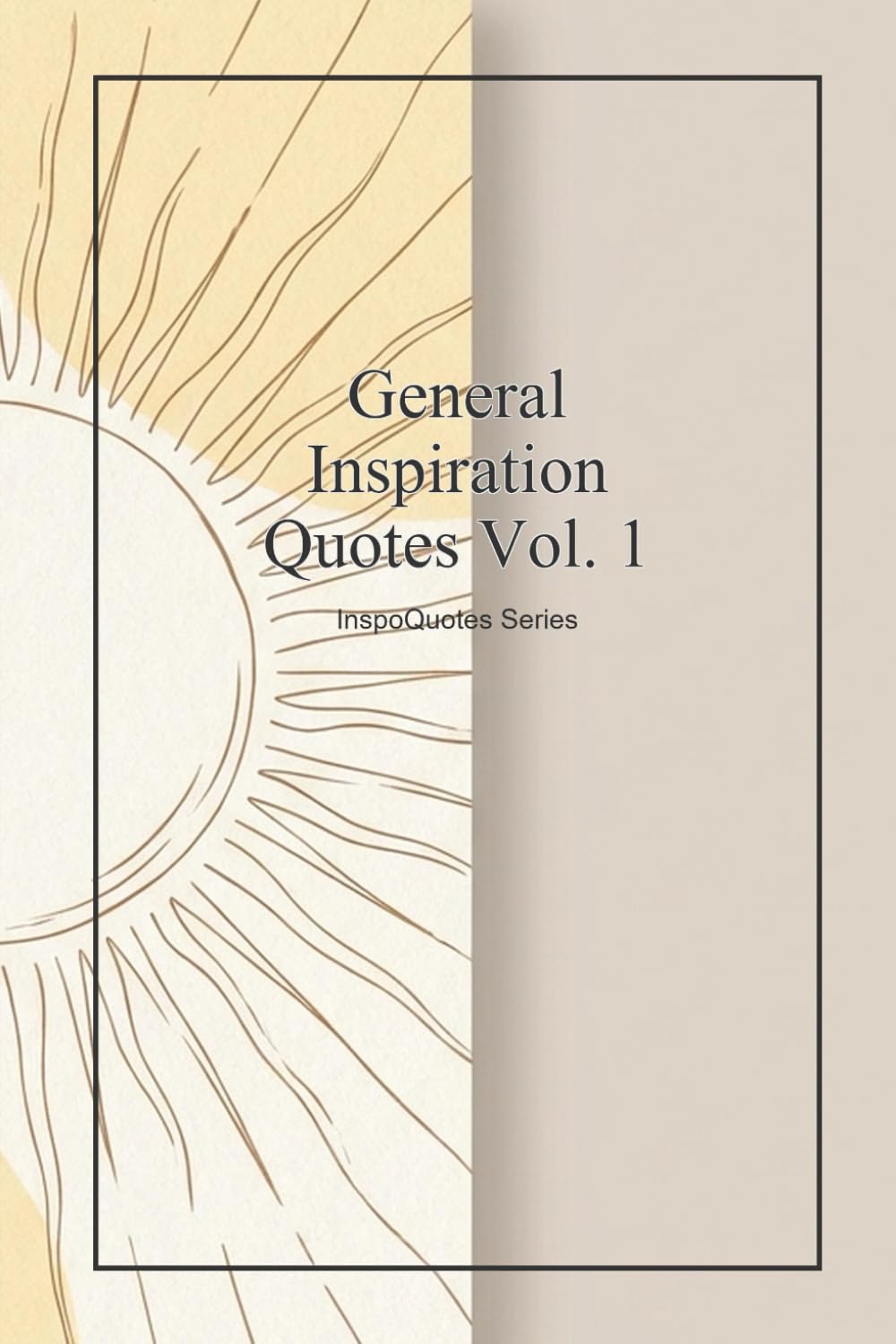 General Inspiration Quotes Vol. 1: InspoQuotes Series