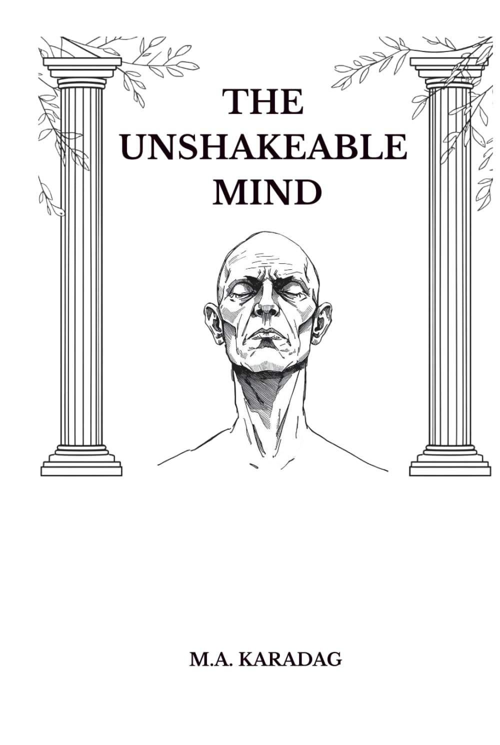 THE UNSHAKEABLE MIND: Practical Stoic Strategies to Overcome Overthinking, Master Your Emotions, and Build Resilience in a Chaotic World