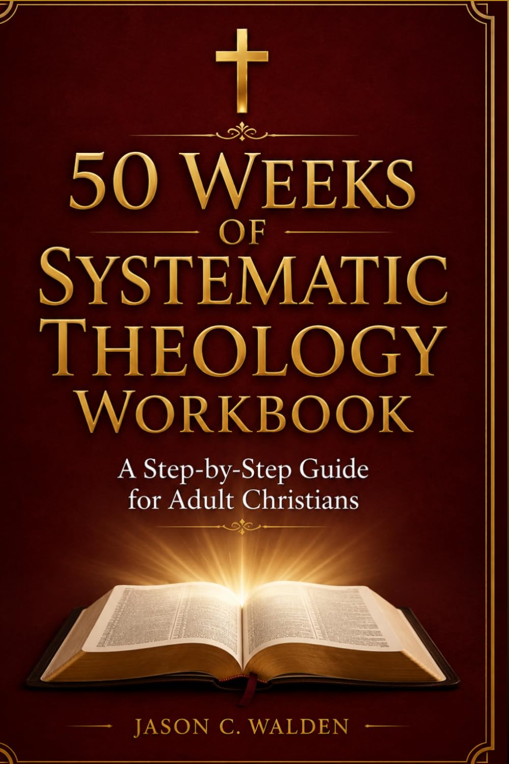 50 Weeks of Systematic Theology Workbook: A Step-by-Step Guide for Adult Christians to Strengthen Faith and Biblical Understanding