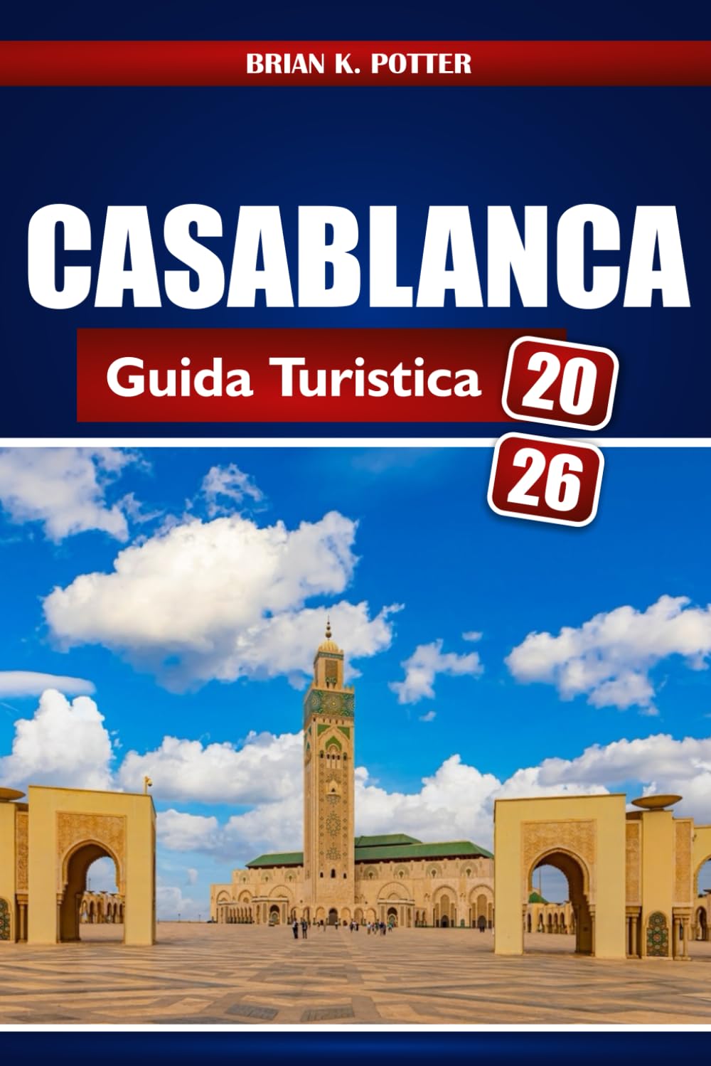 Casablanca Guida Turistica 2026: Scopri attrazioni turistiche, tesori nascosti ed esperienze locali per un'avventura indimenticabile nella città iconica del Marocco