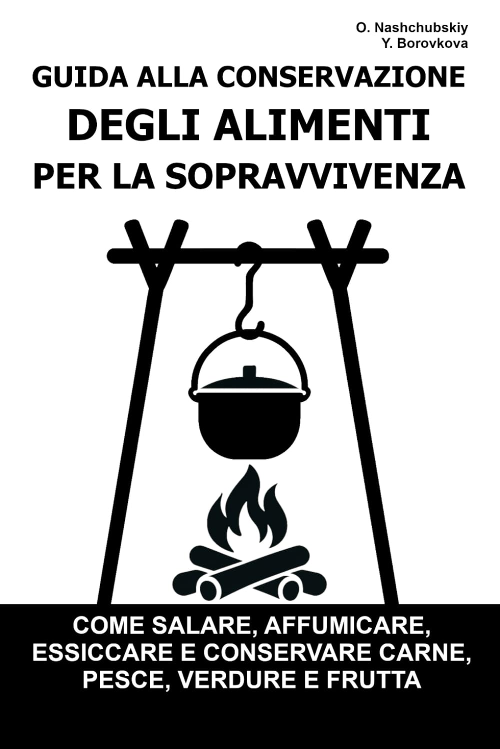 Guida alla Conservazione degli Alimenti per la Sopravvivenza.: Come salare, affumicare, essiccare e conservare carne, pesce, verdure e frutta ([IT] Manuale di Sopravvivenza Reale)