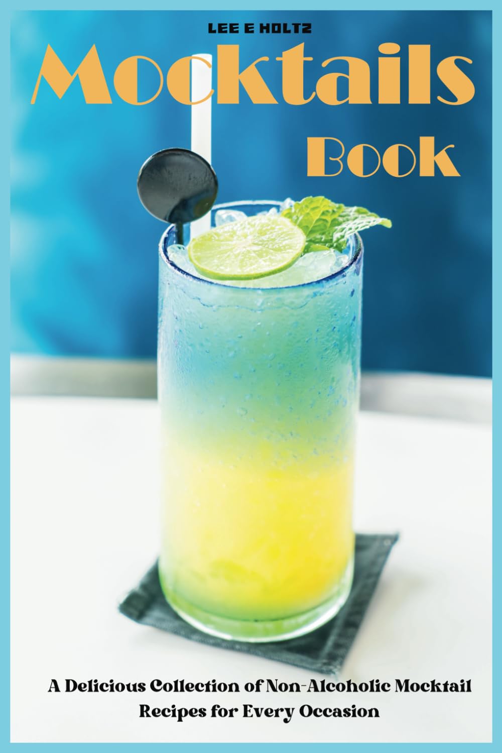 Mocktails Book: A Delicious Collection of Non-Alcoholic Mocktail Recipes for Every Occasion