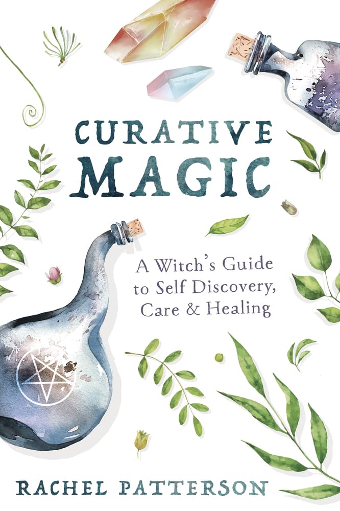 Curative Magic: A Witch's Guide to Self-Discovery, Care and Healing