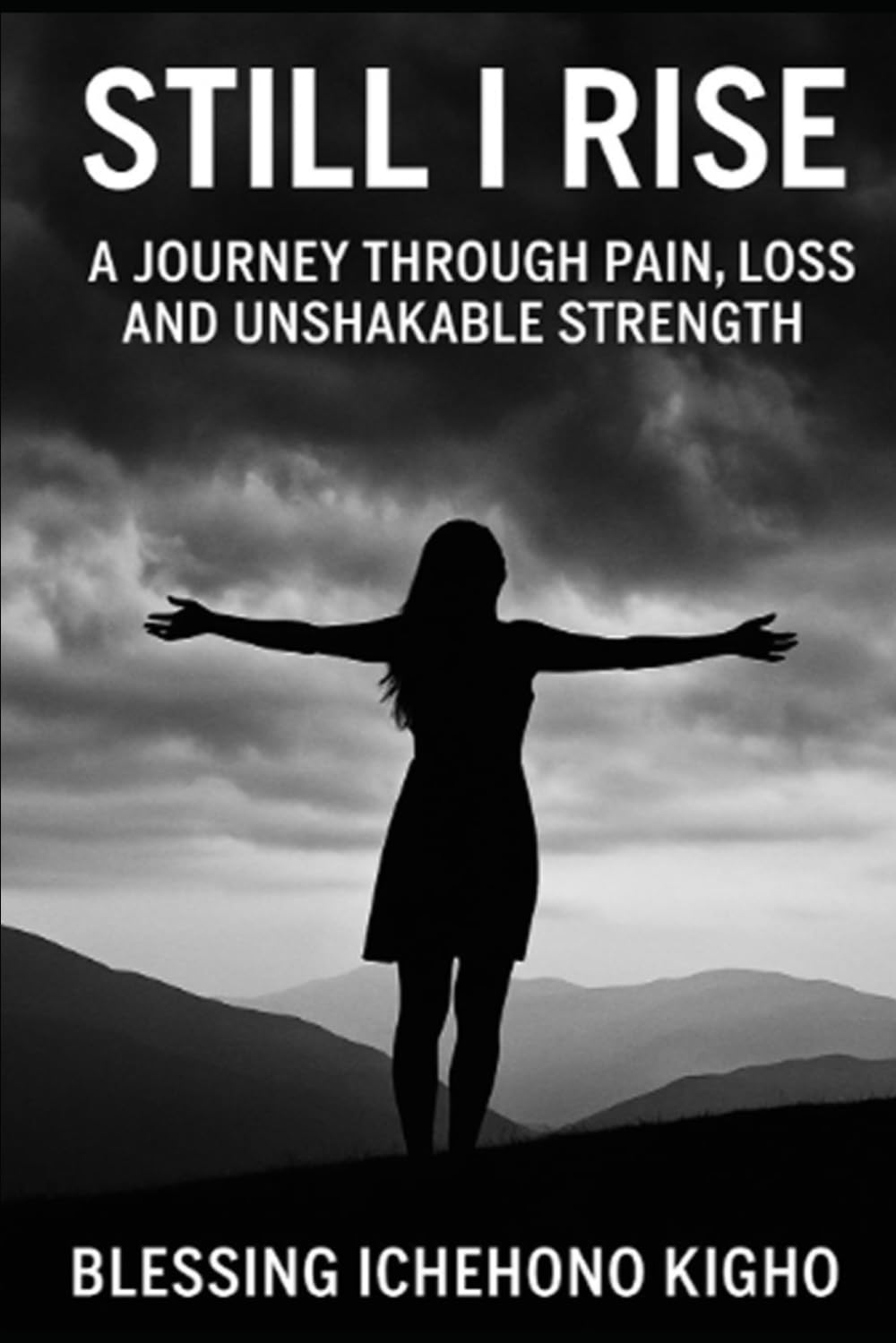 Still I Rise: A Journey Through Pain, Loss and Unshakable able Strength