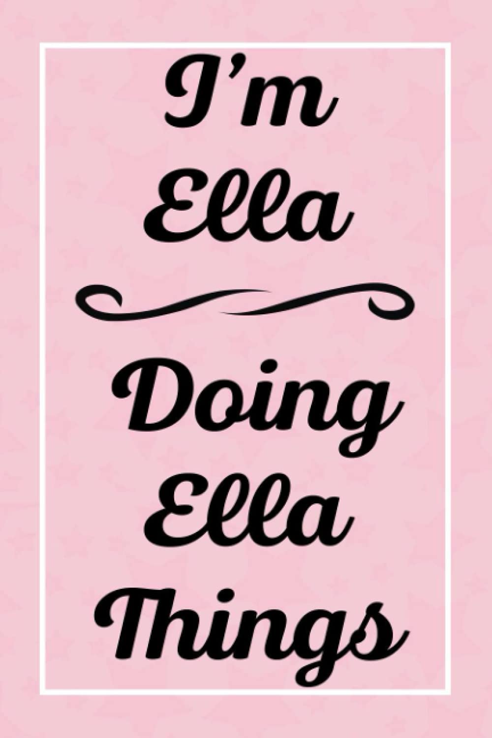 I'm Ella Doing Ella Things: Personalized Sketchbook, Sketch Book for Ella, Perfect for Sketching Drawing Noting and Writing, 120 Pages, 6x9