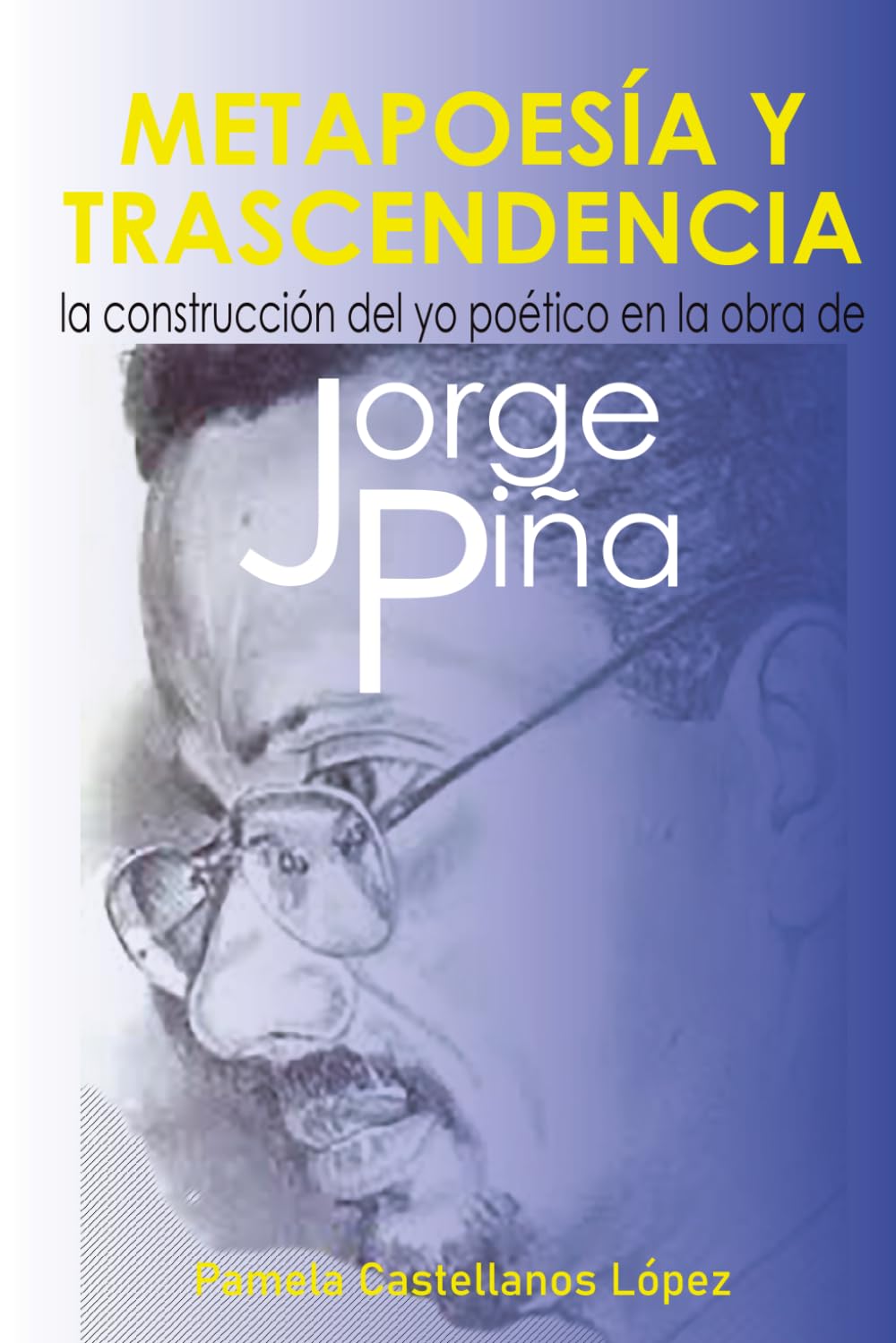 METAPOESÍA Y TRASCENDENCIA: LA CONSTRUCCIÓN DEL YO POÉTICO EN LA OBRA DE JORGE PIÑA