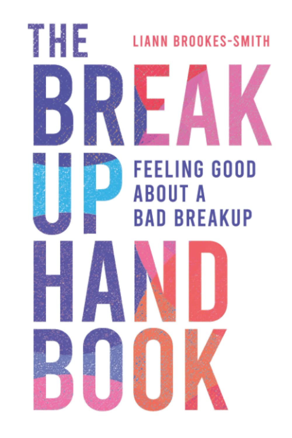 The Breakup Handbook: How to feel good about a bad breakup.