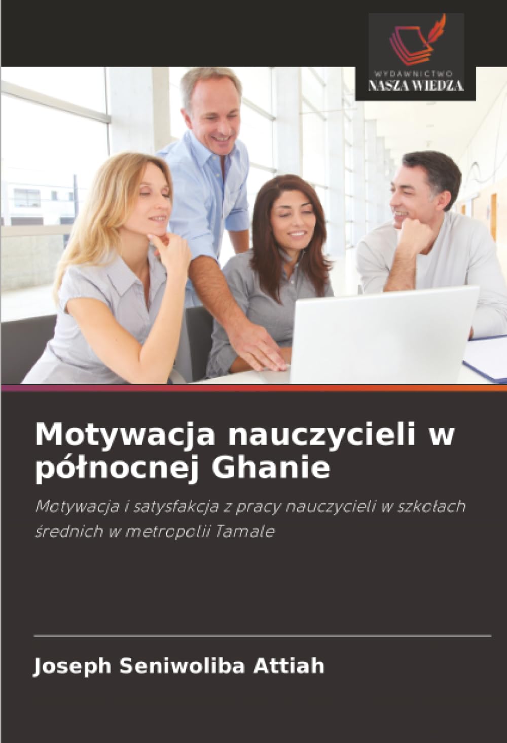 Motywacja nauczycieli w pólnocnej Ghanie: Motywacja i satysfakcja z pracy nauczycieli w szko¿ach ¿rednich w metropolii Tamale