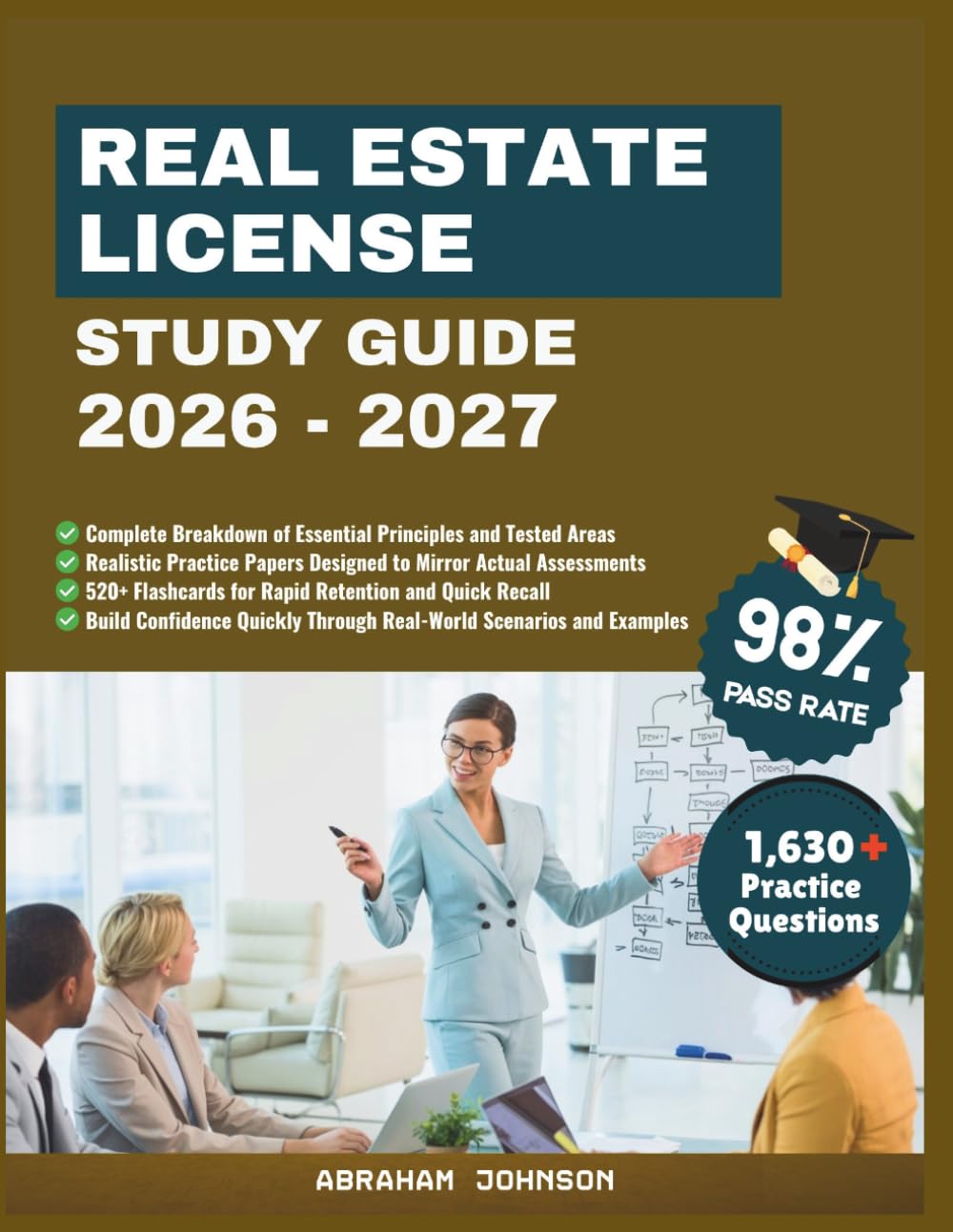 Real Estate License Study Guide 2026-2027: A Comprehensive Companion for Understanding Property Ownership, Legal Responsibilities, Brokerage ... to Pass the Exam on Your Initial Attempt