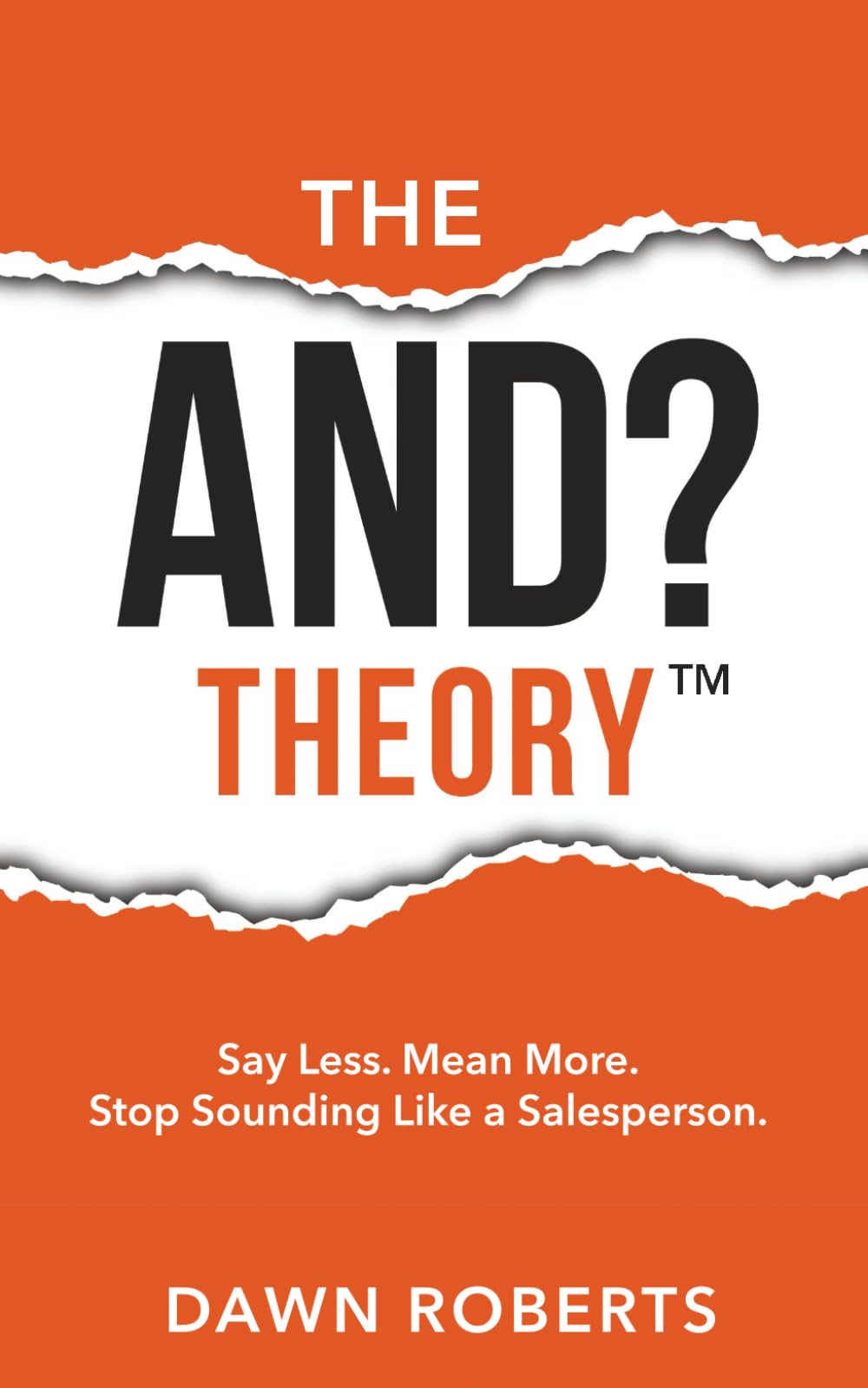 The And? Theory: Say less. Mean more. Stop sounding like a salesperson.