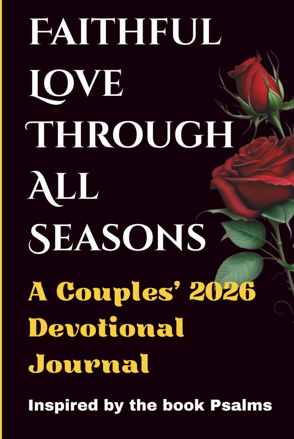 Faithful Love Through All 2026 Seasons: A Couples’ Devotional Journal for Spiritual, Emotional, and Intimate Connection Inspired by the Psalms (Faith, Love & Growth Series)