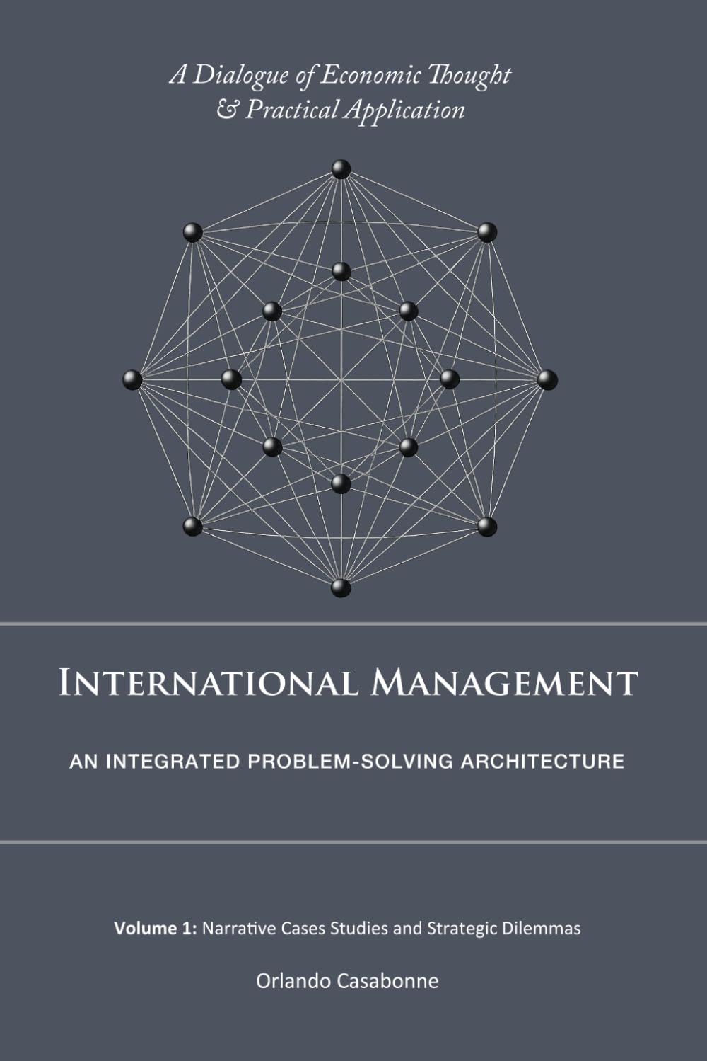 International Management: An Integrated Problem-Solving Architecture: Volume 1: Narrative Case Studies and Strategic Dilemmas