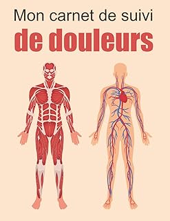 Mon carnet de suivi de douleurs -evaluation de la douleur: Cahier à remplir pour l’évaluation et le suivi quotidien de la douleur,journal de santé,Suivi de symptômes de la douleur chronique,carnet suivi santé