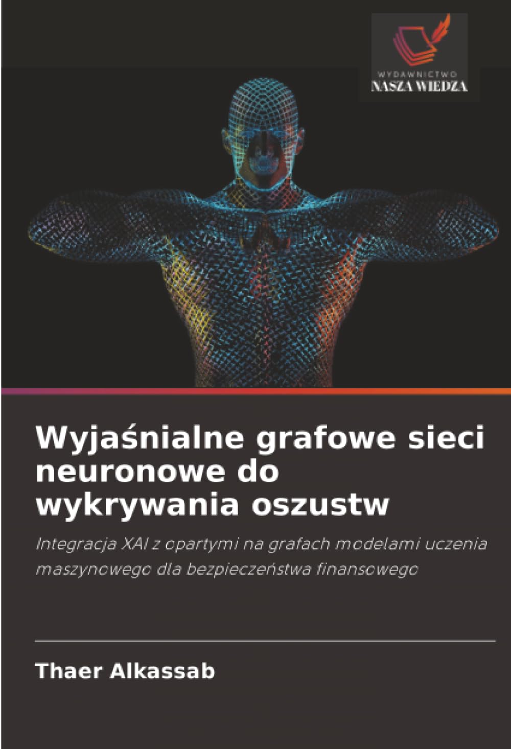 Wyjaśnialne grafowe sieci neuronowe do wykrywania oszustw: Integracja XAI z opartymi na grafach modelami uczenia maszynowego dla bezpieczeństwa finansowego