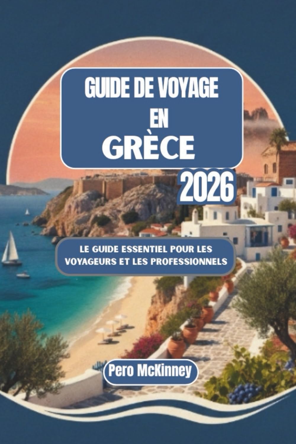 Guide de voyage en Grèce 2026: Le guide essentiel pour les voyageurs et les professionnels
