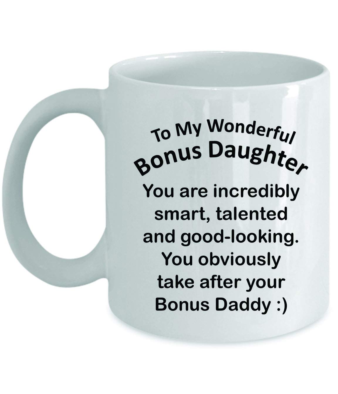 CustomLily Gift for Bonus Daughter Stepdaughter from Daddy - Smart Intelligent Good-looking - Fun Inspirational Novelty Idea Coffee Tea Cup Funny Gag Birthday Christmas Presents 11oz White Mug