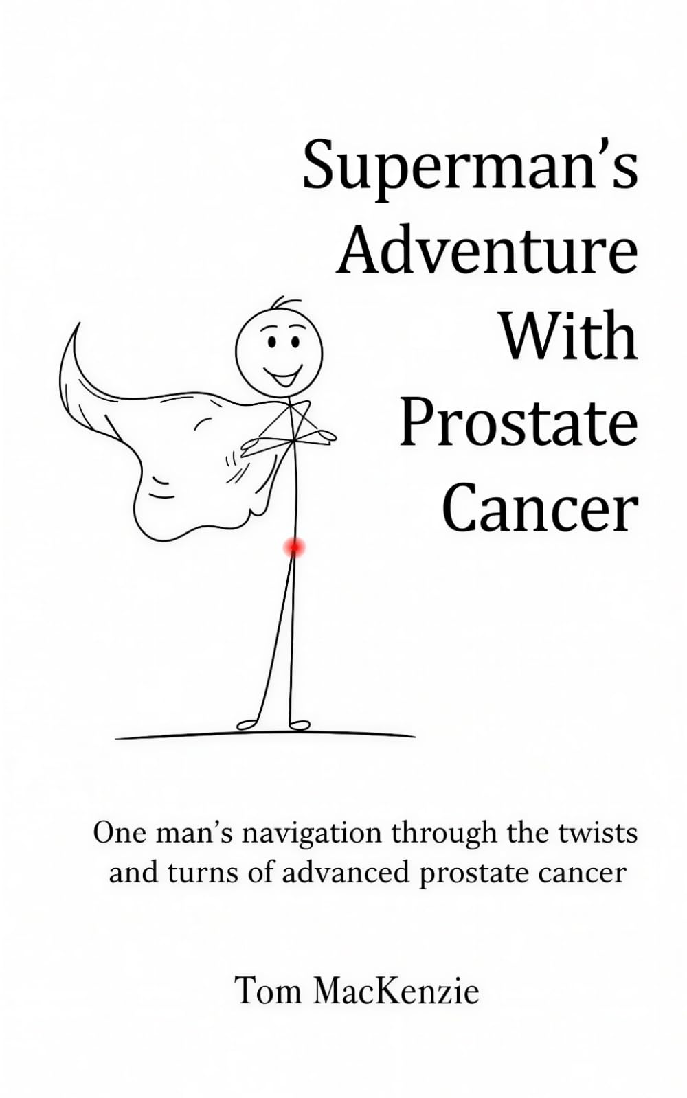 Superman's Adventure With Prostate Cancer: One man’s navigation through the twists and turns of advanced prostate cancer
