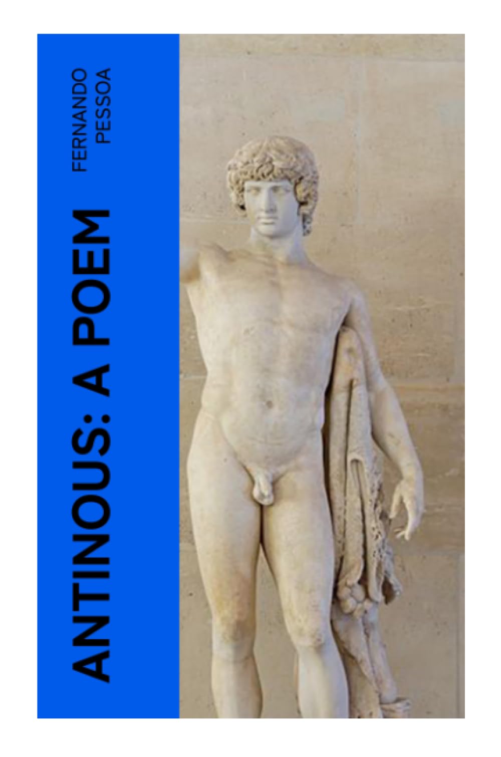 Antinous: A Poem: A Homoerotic Elegy of Hadrian, Roman Mourning, Male Beauty, and Queer Classical Desire
