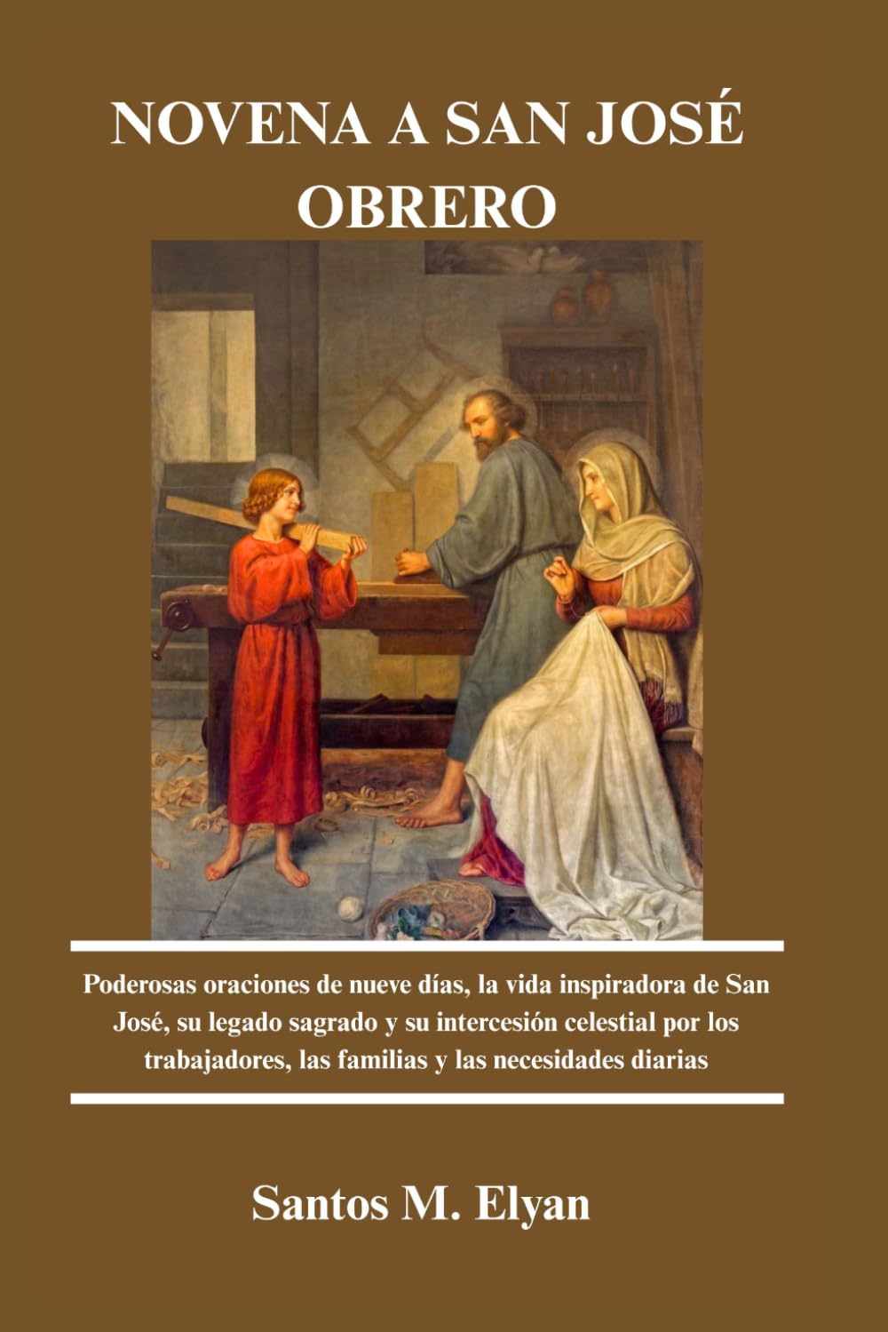 NOVENA A SAN JOSÉ OBRERO: Poderosas oraciones de nueve días, la vida inspiradora de San José, su legado sagrado y su intercesión celestial por los trabajadores, las familias y las necesidades diarias