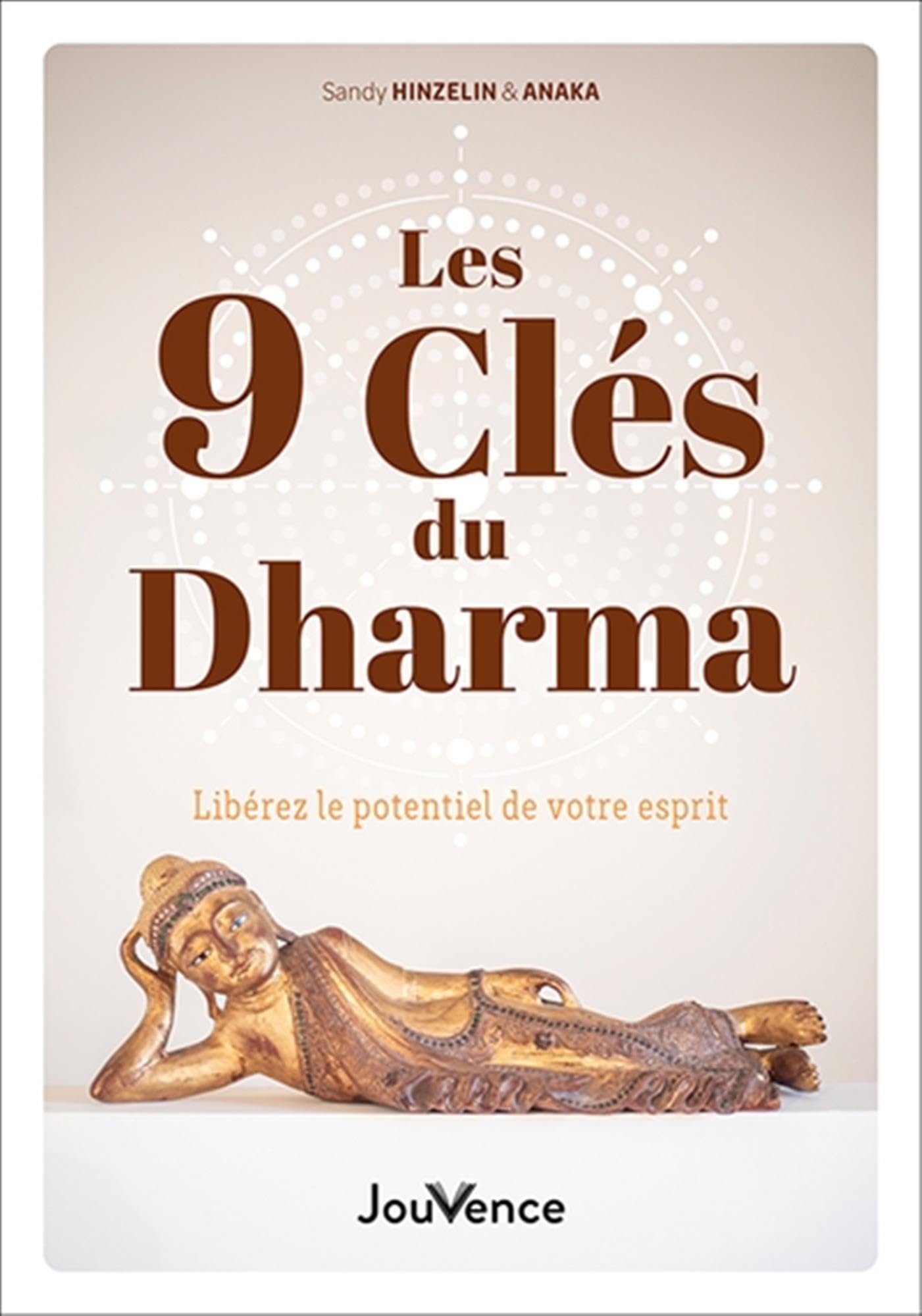 Les 9 clés du Dharma pour la réalisation de Soi: Libérez le potentiel de votre esprit