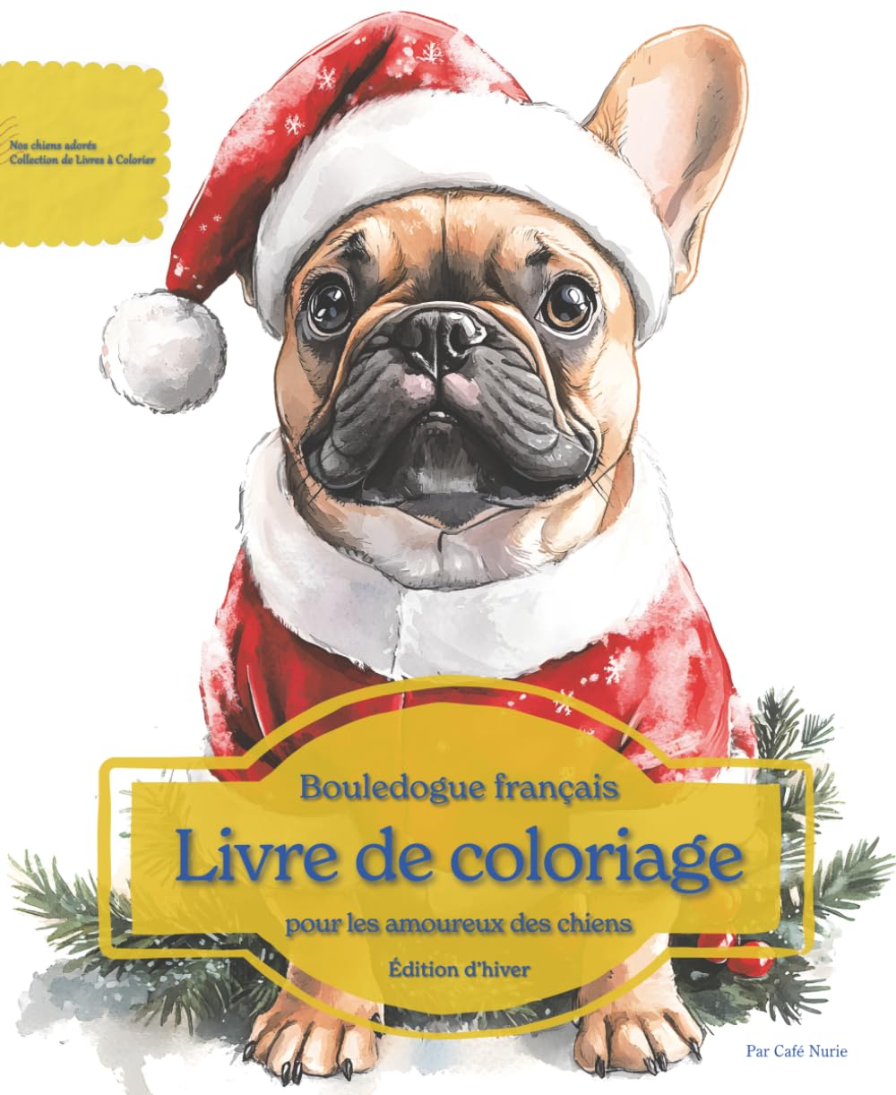 Bouledogue français: Livre de coloriage pour les amoureux des chiens – Édition d’hiver (Nos chiens adorés)