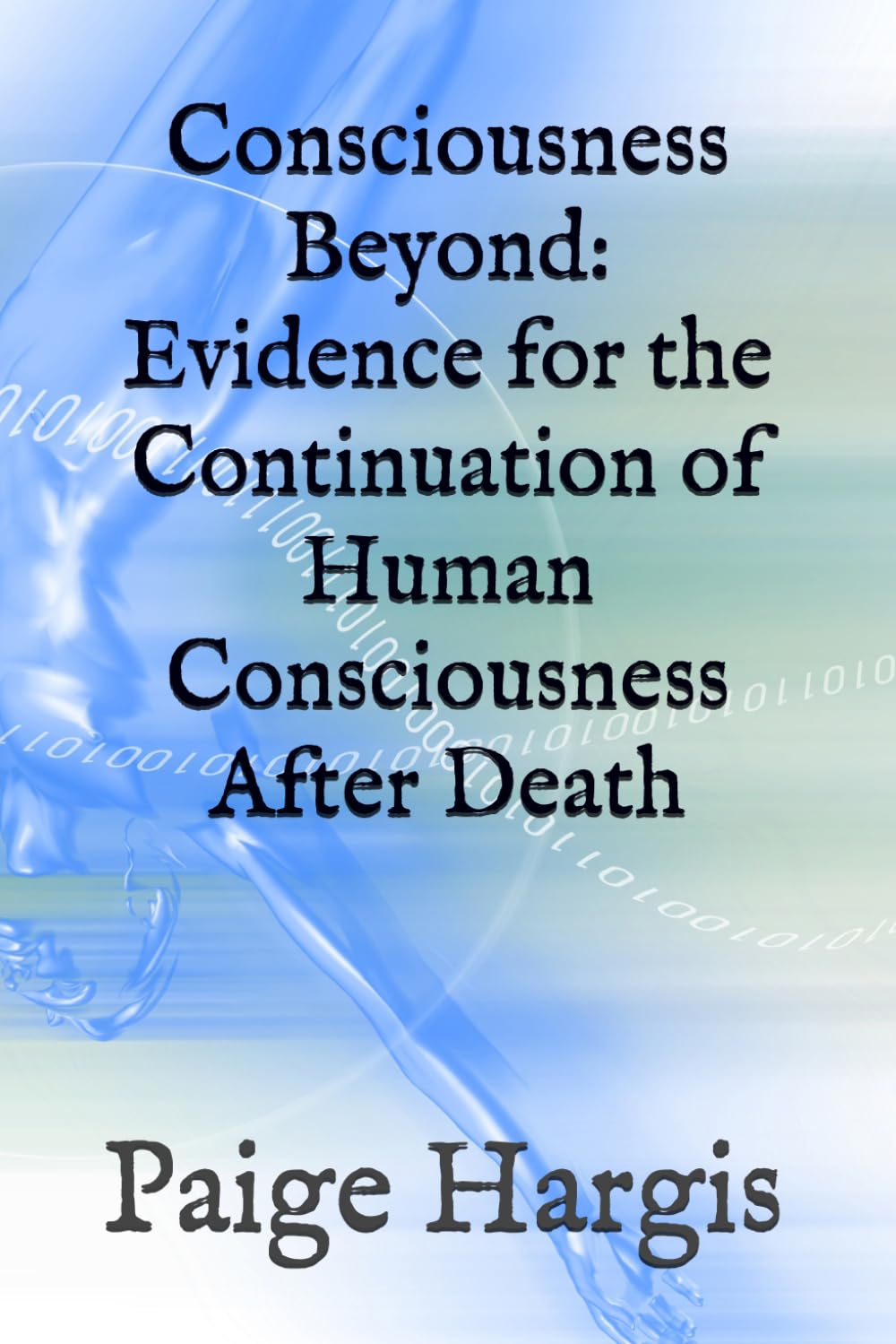 Consciousness Beyond: Evidence for the Continuation of Human Consciousness After Death
