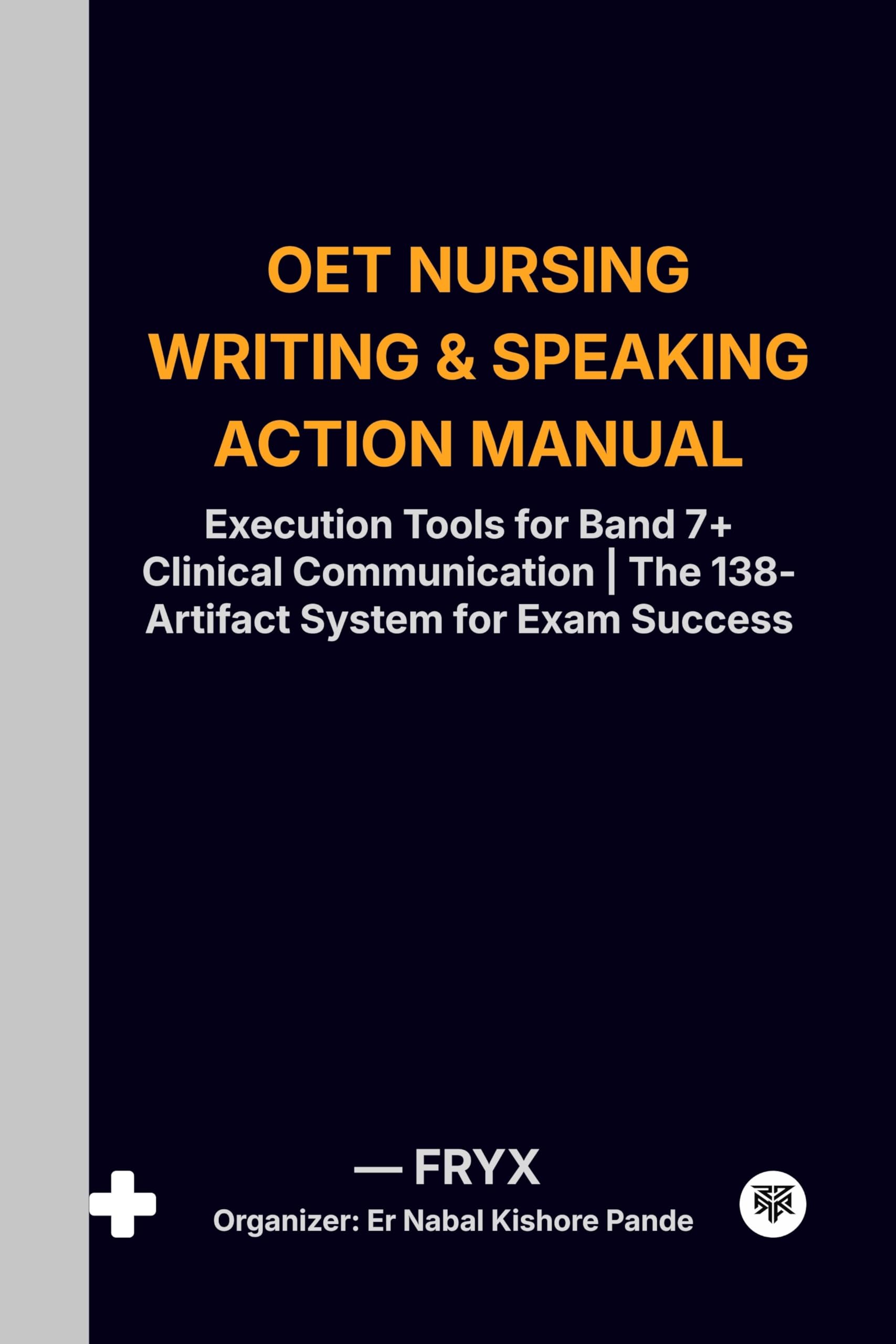 OET Nursing Writing & Speaking Action Manual: Execution Tools for Band 7+ Clinical Communication | The 138-Artifact System for Exam Success (Global ... to International Healthcare Careers Book 2)