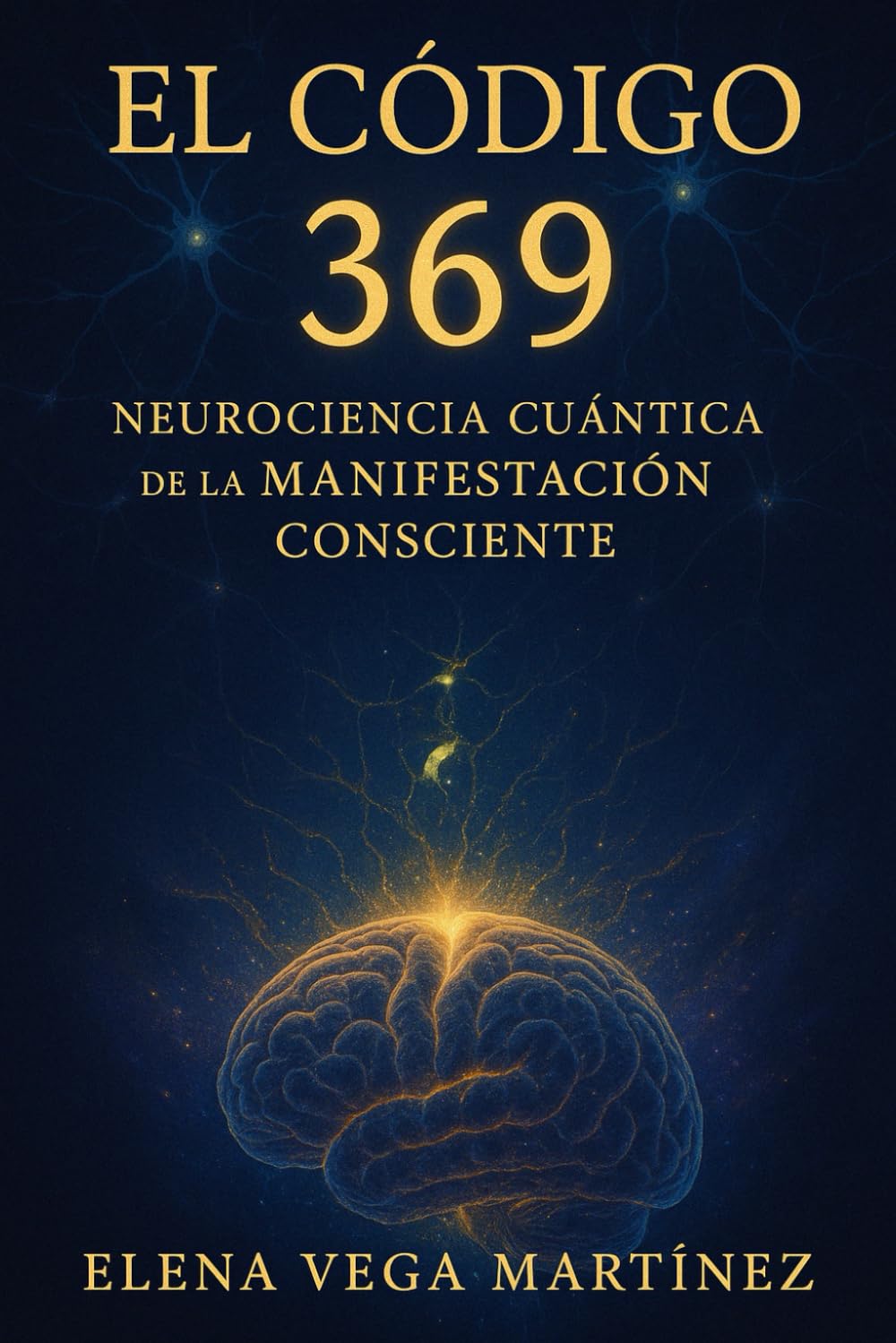 El Código 369: Neurociencia Cuántica de la Manifestación Consciente (Spanish Edition)