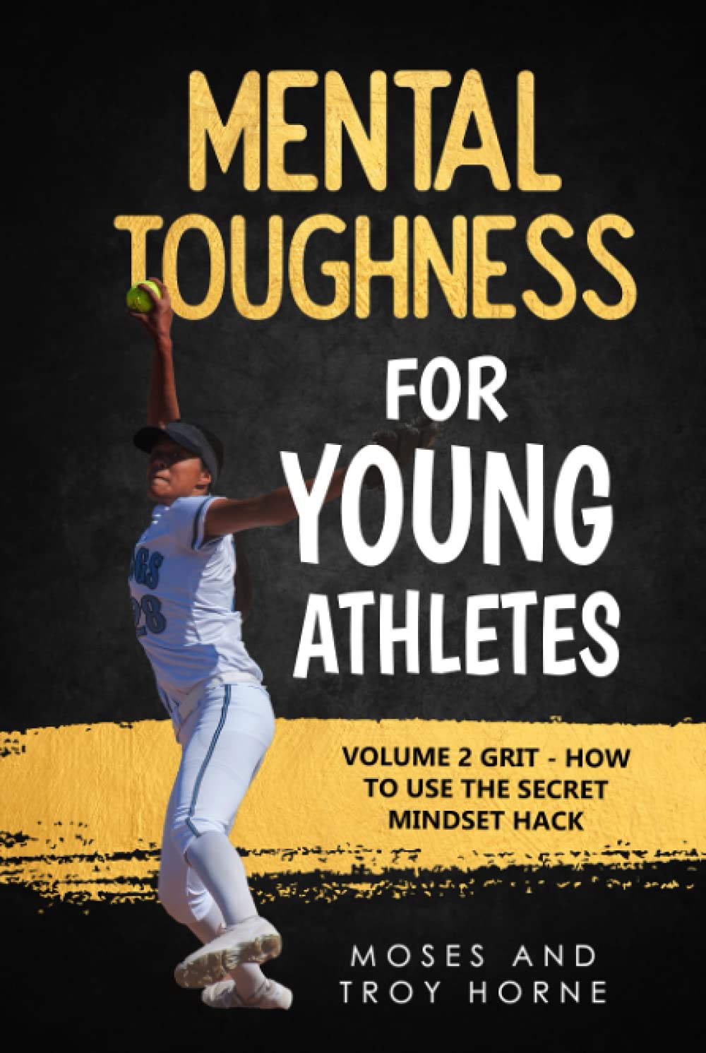 Mental Toughness For Young Athletes: Volume 2 Grit - How To Use The Secret Mindset Hack
