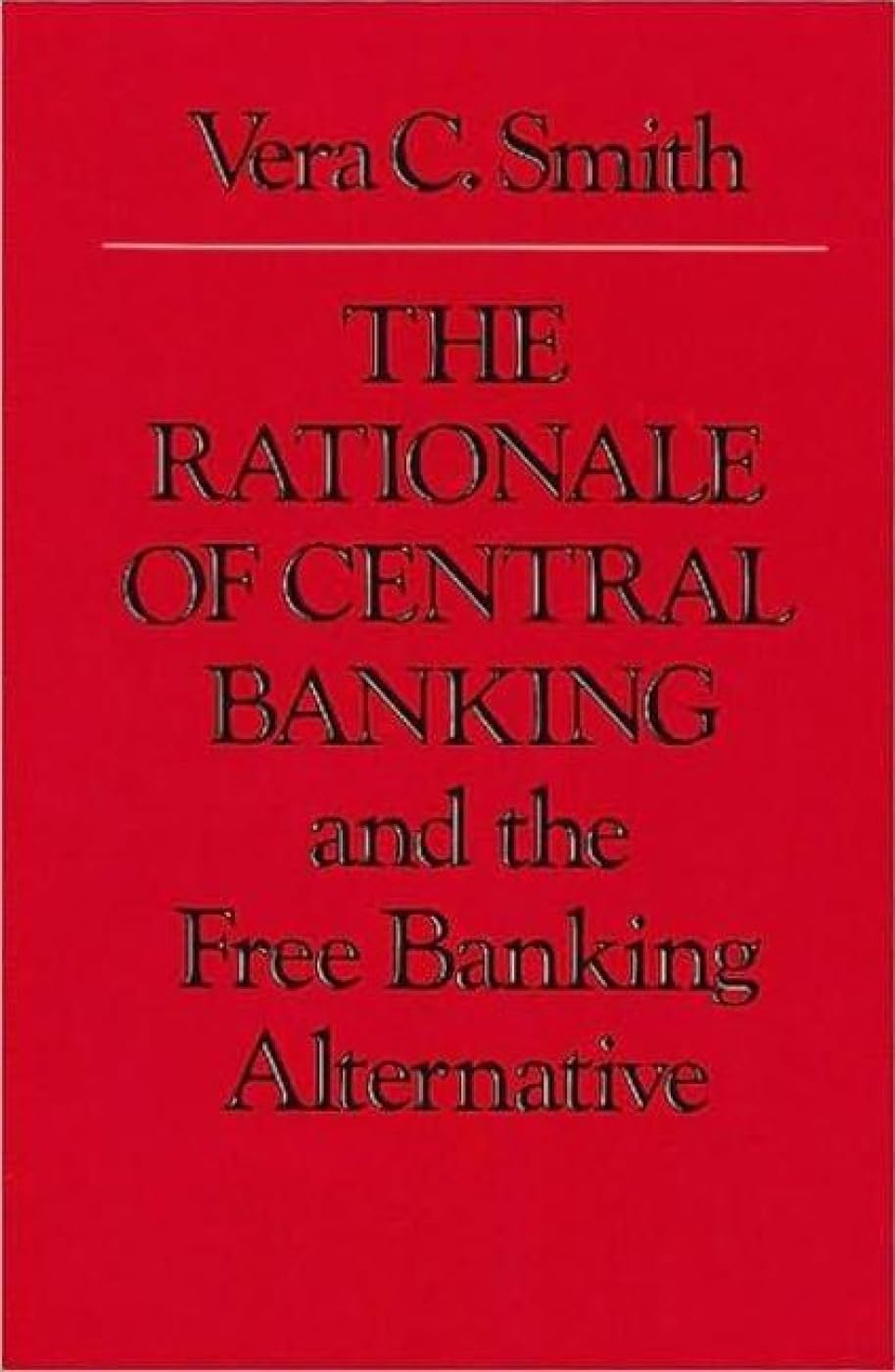 Rationale of Central Banking, The: And the Free Banking Alternative :  Smith, Vera C: Amazon.com.au: Books