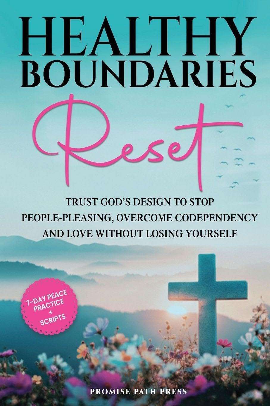 Healthy Boundaries Reset: Trust God's Design to Stop People-Pleasing, Overcome Codependency, and Love Without Losing Yourself (The Secure Love)