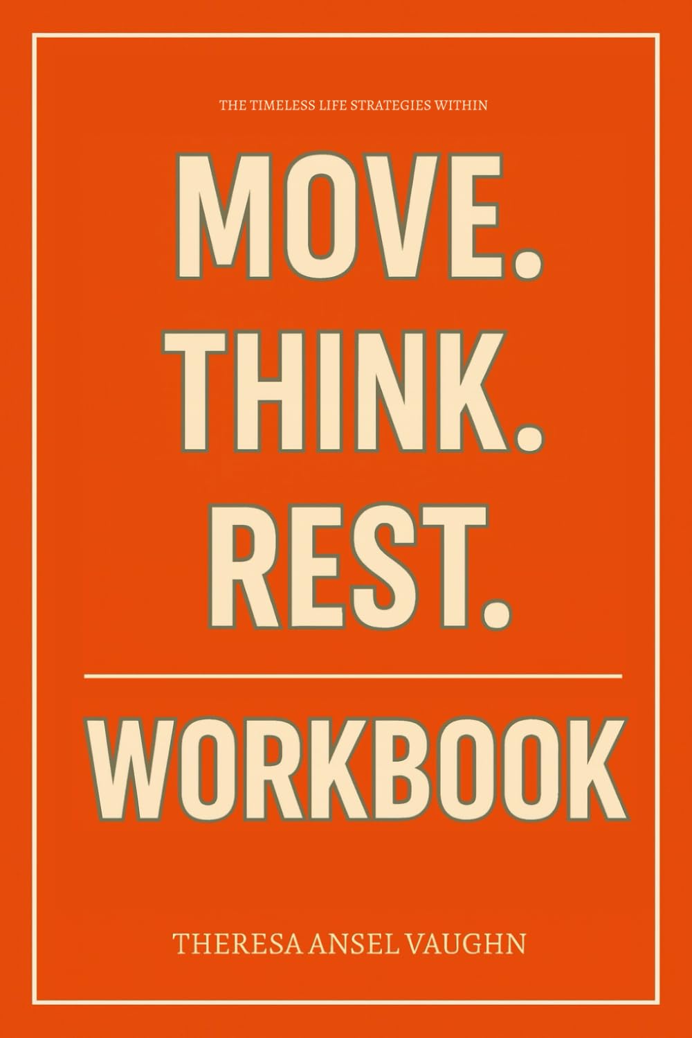 The Timeless Life Strategies Within Move. Think. Rest. Workbook: How to Practically Apply Dr. Nixon's Framework to Break Burnout and Build Rhythmic Power