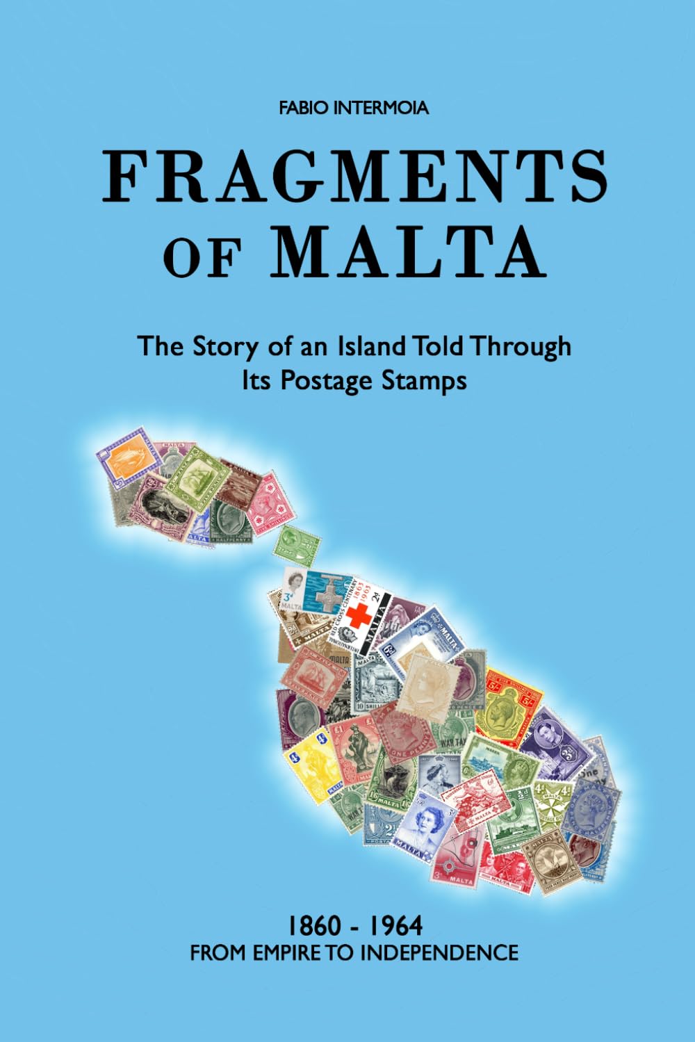 Fragments of Malta (1860-1964): The Story of an Island Told Through Its Postage Stamps: 2 (Frammenti di Malta)