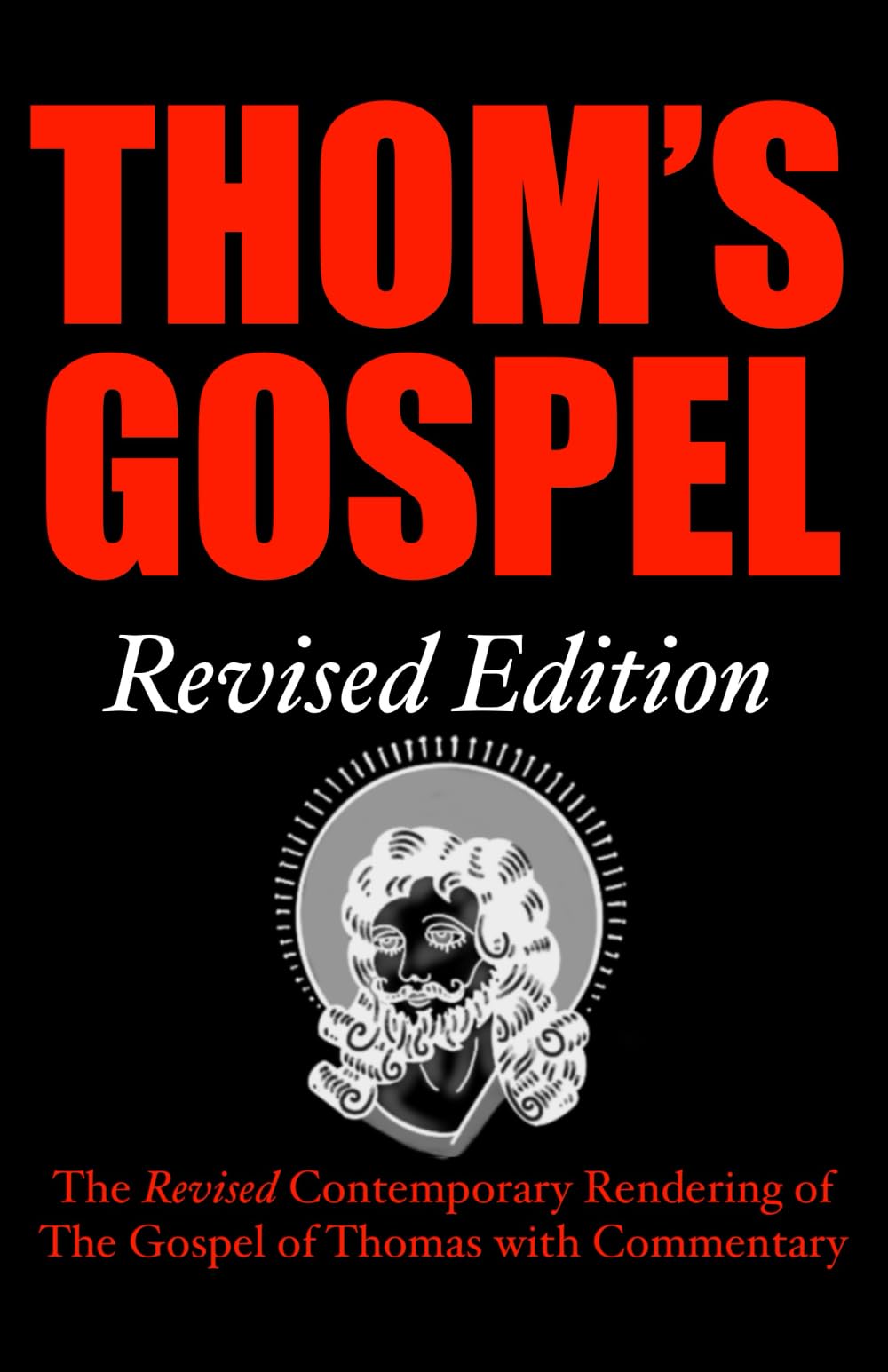 Thom's Gospel Revised Edition: The Revised Contemporary Rendering of the Gospel of Thomas with Commentary