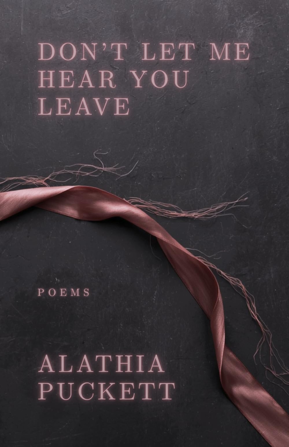 Don’t Let Me Hear You Leave: Poems