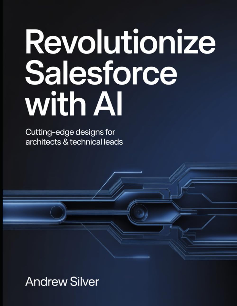 Revolutionize Salesforce with AI: Cutting Edge Designs For Architects And Technical Leads